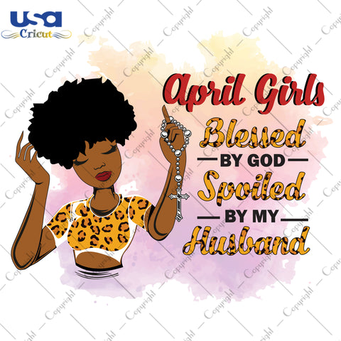 Apri Girls Blessed By God Spoiled By My Husband Birthday Black Girl Gifts, Birthday Shirt For Black Girl Svg File Diy Crafts Svg Files For Cricut, Silhouette Sublimation Files - USA Cricut