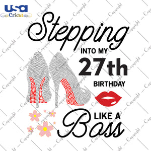 Stepping Into My 27th Birthday Like a Boss Happy Birthday Gifts, Shirt For Birthday Svg File Diy Crafts Svg Files For Cricut, Silhouette Sublimation Files - USA Cricut