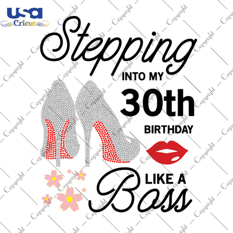 Stepping Into My 30th Birthday Like a Boss Happy Birthday Gifts, Shirt For Birthday Svg File Diy Crafts Svg Files For Cricut, Silhouette Sublimation Files - USA Cricut