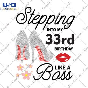 Stepping Into My 33rd Birthday Like a Boss Happy Birthday Gifts, Shirt For Birthday Svg File Diy Crafts Svg Files For Cricut, Silhouette Sublimation Files - USA Cricut