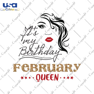 Its My Birthday February Queen Gifts, Shirt For Birthday Queen Svg File Diy Crafts Svg Files For Cricut, Silhouette Sublimation Files - USA Cricut