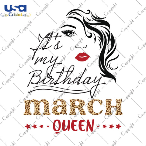 Its My Birthday March Queen Gifts, Shirt For Birthday Queen Svg File Diy Crafts Svg Files For Cricut, Silhouette Sublimation Files - USA Cricut