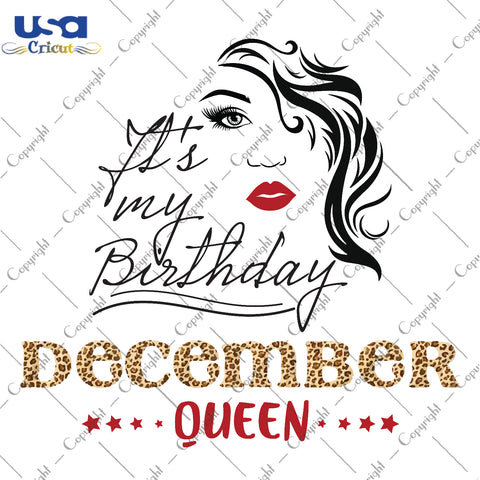 Its My Birthday December Queen Gifts, Shirt For Birthday Queen Svg File Diy Crafts Svg Files For Cricut, Silhouette Sublimation Files - USA Cricut