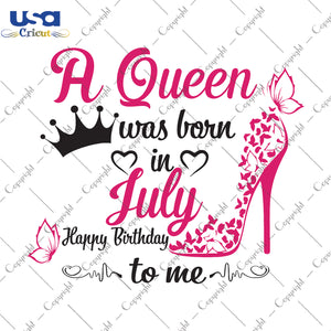 A Queen Was Born In July Gifts, Shirt For Birthday Queen Svg File Diy Crafts Svg Files For Cricut, Silhouette Sublimation Files - USA Cricut