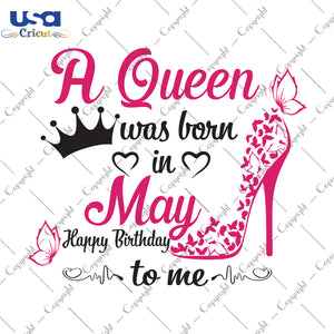 A Queen Was Born In May Gifts, Shirt For Birthday Queen Svg File Diy Crafts Svg Files For Cricut, Silhouette Sublimation Files - USA Cricut