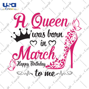 A Queen Was Born In March Gifts, Shirt For Birthday Queen Svg File Diy Crafts Svg Files For Cricut, Silhouette Sublimation Files - USA Cricut