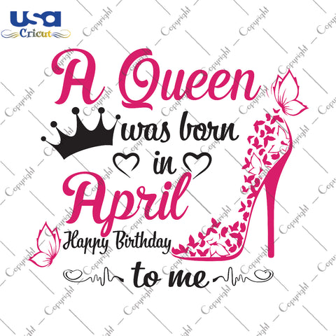 A Queen Was Born In April Gifts, Shirt For Birthday Queen Svg File Diy Crafts Svg Files For Cricut, Silhouette Sublimation Files - USA Cricut