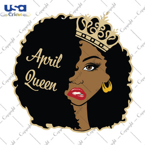 April Queen Birthday Gifts, Shirt For Birthday Queen Svg File Diy Crafts Svg Files For Cricut, Silhouette Sublimation Files - USA Cricut