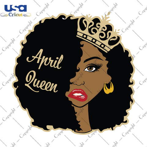 April Queen Birthday Gifts, Shirt For Birthday Queen Svg File Diy Crafts Svg Files For Cricut, Silhouette Sublimation Files - USA Cricut