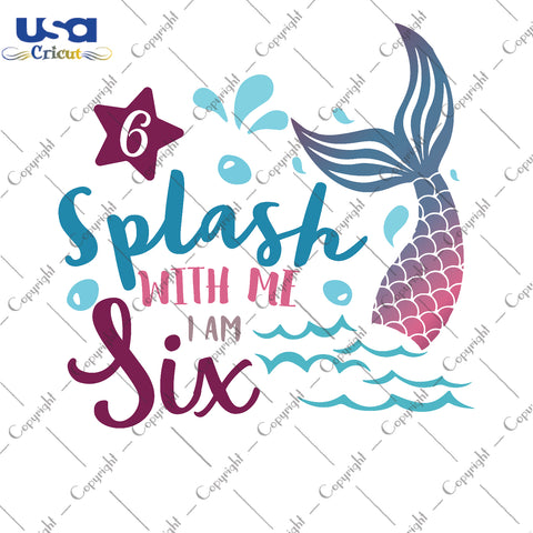 Splash With Me I Am Six Birthday Gifts, Shirt For Birthday Girl Svg File Diy Crafts Svg Files For Cricut, Silhouette Sublimation Files - USA Cricut