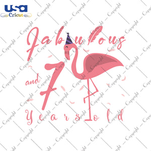 Fabulous And 7 Years Old Flamingo Birthday Gifts, Shirt For Birthday Girl Svg File Diy Crafts Svg Files For Cricut, Silhouette Sublimation Files - USA Cricut