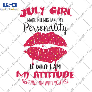 July Girl Make No Mistake My Personality Gifts, Shirt For Birthday Girl Svg File Diy Crafts Svg Files For Cricut, Silhouette Sublimation Files - USA Cricut