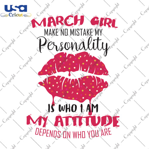 March Girl Make No Mistake My Personality Gifts, Shirt For Birthday Girl Svg File Diy Crafts Svg Files For Cricut, Silhouette Sublimation Files - USA Cricut