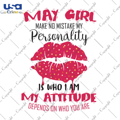 May Girl Make No Mistake My Personality Gifts, Shirt For Birthday Girl Svg File Diy Crafts Svg Files For Cricut, Silhouette Sublimation Files - USA Cricut