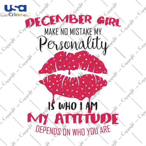 December Girl Make No Mistake My Personality Gifts, Shirt For Birthday Girl Svg File Diy Crafts Svg Files For Cricut, Silhouette Sublimation Files - USA Cricut