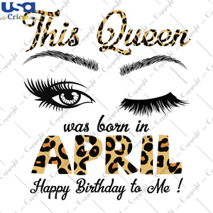 This Queen Was Born In April Birthday Gifts, Shirt For Birthday Queen Svg File Diy Crafts Svg Files For Cricut, Silhouette Sublimation Files - USA Cricut