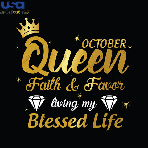 October Queen Faith And Favor Birthday Gifts, Shirt For Birthday Queen Svg File Diy Crafts Svg Files For Cricut, Silhouette Sublimation Files - USA Cricut