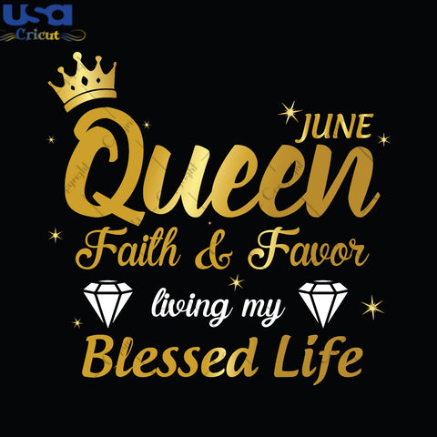 June Queen Faith And Favor Birthday Gifts, Shirt For Birthday Queen Svg File Diy Crafts Svg Files For Cricut, Silhouette Sublimation Files - USA Cricut