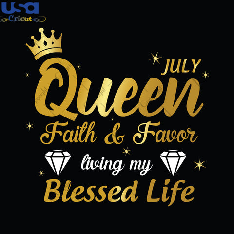 July Queen Faith And Favor Birthday Gifts, Shirt For Birthday Queen Svg File Diy Crafts Svg Files For Cricut, Silhouette Sublimation Files - USA Cricut