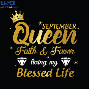 September Queen Faith And Favor Birthday Gifts, Shirt For Birthday Queen Svg File Diy Crafts Svg Files For Cricut, Silhouette Sublimation Files - USA Cricut