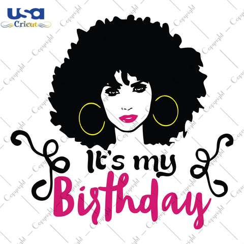 Its My Birthday Black Afro Gifts, Shirt For Birthday Girl Svg File Diy Crafts Svg Files For Cricut, Silhouette Sublimation Files - USA Cricut