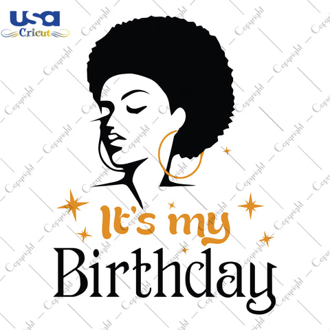 Its My Birthday Black Girl Power Gifts, Shirt For Birthday Girl Svg File Diy Crafts Svg Files For Cricut, Silhouette Sublimation Files - USA Cricut