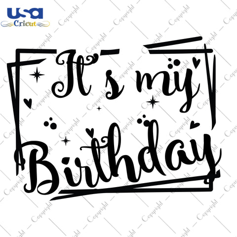 Its My Birthday Quote Gifts, Shirt For Birthday Girl Svg File Diy Crafts Svg Files For Cricut, Silhouette Sublimation Files - USA Cricut