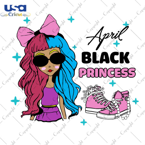 April Black Princess Birthday Gifts, Shirt For Birthday Svg File Diy Crafts Svg Files For Cricut, Silhouette Sublimation Files - USA Cricut