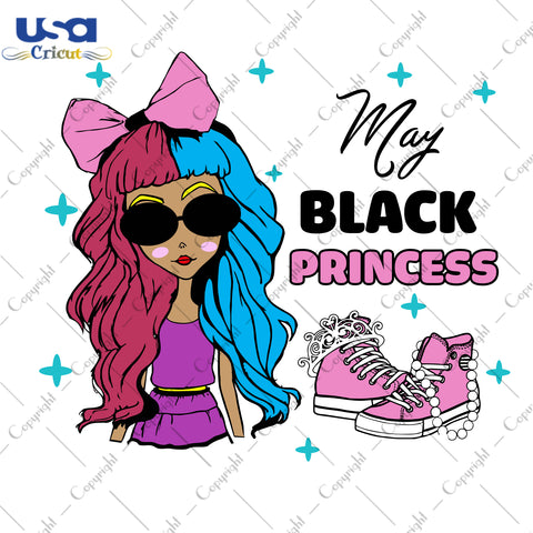 May Black Princess Birthday Gifts, Shirt For Birthday Svg File Diy Crafts Svg Files For Cricut, Silhouette Sublimation Files - USA Cricut