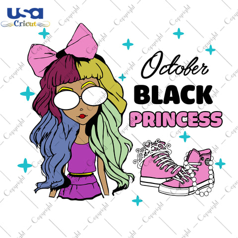 October Black Princess Birthday Gifts, Shirt For Birthday Svg File Diy Crafts Svg Files For Cricut, Silhouette Sublimation Files - USA Cricut