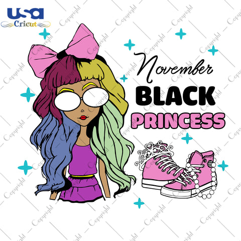 November Black Princess Birthday Gifts, Shirt For Birthday Svg File Diy Crafts Svg Files For Cricut, Silhouette Sublimation Files - USA Cricut