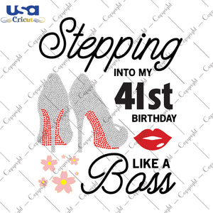 Stepping Into My 41st Birthday Like a Boss Happy Birthday Gifts, Shirt For Birthday Svg File Diy Crafts Svg Files For Cricut, Silhouette Sublimation Files - USA Cricut