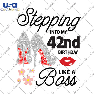 Stepping Into My 42nd Birthday Like a Boss Happy Birthday Gifts, Shirt For Birthday Svg File Diy Crafts Svg Files For Cricut, Silhouette Sublimation Files - USA Cricut