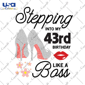 Stepping Into My 43rd Birthday Like a Boss Happy Birthday Gifts, Shirt For Birthday Svg File Diy Crafts Svg Files For Cricut, Silhouette Sublimation Files - USA Cricut