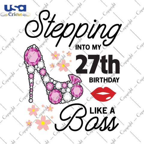 Stepping Into My 27th Birthday Like a Boss Happy Birthday Gifts, Shirt For Birthday Svg File Diy Crafts Svg Files For Cricut, Silhouette Sublimation Files - USA Cricut