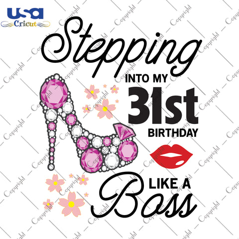 Stepping Into My 31st Birthday Like a Boss Happy Birthday Gifts, Shirt For Birthday Svg File Diy Crafts Svg Files For Cricut, Silhouette Sublimation Files - USA Cricut