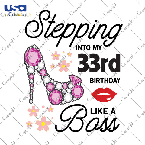 Stepping Into My 33rd Birthday Like a Boss Happy Birthday Gifts, Shirt For Birthday Svg File Diy Crafts Svg Files For Cricut, Silhouette Sublimation Files - USA Cricut