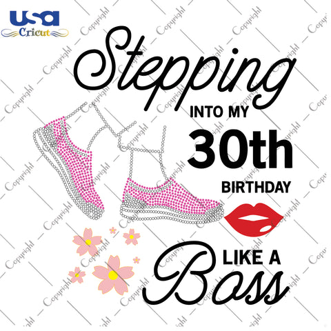 Stepping Into My 30th Birthday Like a Boss Happy Birthday Gifts, Shirt For Birthday Svg File Diy Crafts Svg Files For Cricut, Silhouette Sublimation Files - USA Cricut