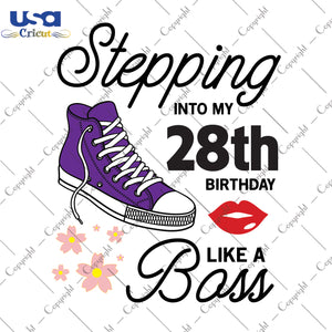 Stepping Into My 28th Birthday Like a Boss Happy Birthday Gifts, Shirt For Birthday Svg File Diy Crafts Svg Files For Cricut, Silhouette Sublimation Files - USA Cricut