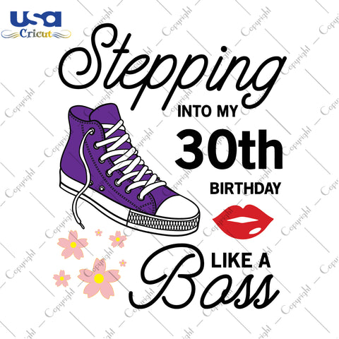 Stepping Into My 30th Birthday Like a Boss Happy Birthday Gifts, Shirt For Birthday Svg File Diy Crafts Svg Files For Cricut, Silhouette Sublimation Files - USA Cricut