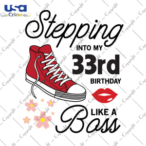 Stepping Into My 33rd Birthday Like a Boss Happy Birthday Gifts, Shirt For Birthday Svg File Diy Crafts Svg Files For Cricut, Silhouette Sublimation Files - USA Cricut