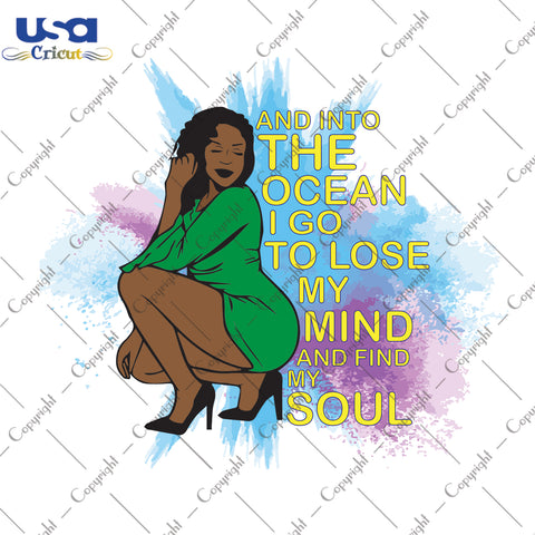 And Into The Ocean I Go To Lose My Mind And Find My Soul Black Girl Gifts, Shirt For Black Girl Svg File Diy Crafts Svg Files For Cricut, Silhouette Sublimation Files - USA Cricut