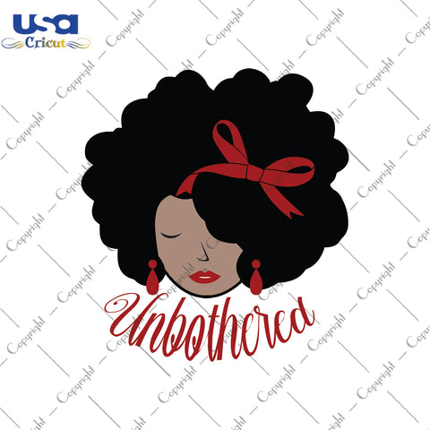 Unbothered Black Girl Gifts, Shirt For Black Girl Svg File Diy Crafts Svg Files For Cricut, Silhouette Sublimation Files - USA Cricut