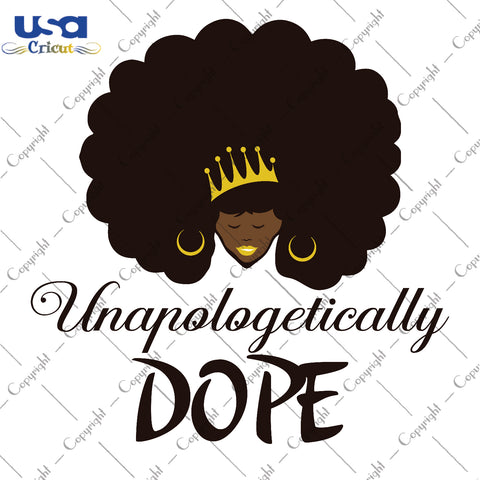 Unapologetically Dope Black Girl Gifts, Shirt For Black Girl Svg File Diy Crafts Svg Files For Cricut, Silhouette Sublimation Files - USA Cricut