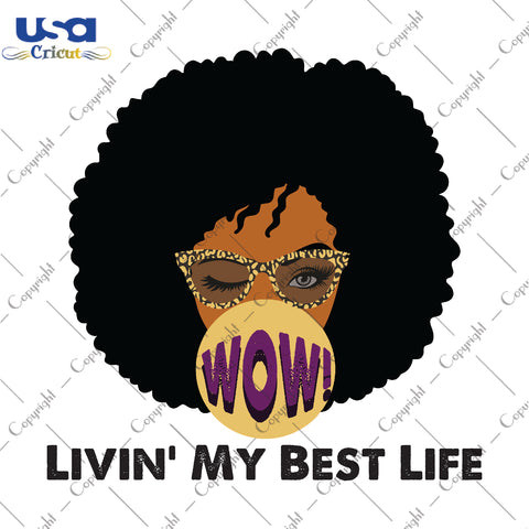 Livin My Best Life Black Girl Gifts, Shirt For Black Girl Svg File Diy Crafts Svg Files For Cricut, Silhouette Sublimation Files - USA Cricut