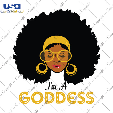 Im A Goddess Black Girl Gifts, Shirt For Black Girl Svg File Diy Crafts Svg Files For Cricut, Silhouette Sublimation Files - USA Cricut