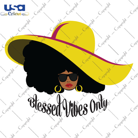 Blessed Vibes Only Black Girl Gifts, Shirt For Black Girl Svg File Diy Crafts Svg Files For Cricut, Silhouette Sublimation Files - USA Cricut