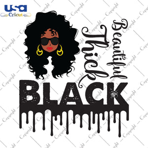 Beautiful Thick Black Black Girl Gifts, Shirt For Black Girl Svg File Diy Crafts Svg Files For Cricut, Silhouette Sublimation Files - USA Cricut