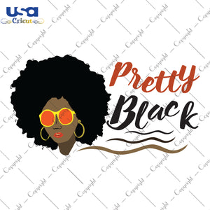 Pretty Black Black Girl Gifts, Shirt For Black Girl Svg File Diy Crafts Svg Files For Cricut, Silhouette Sublimation Files - USA Cricut