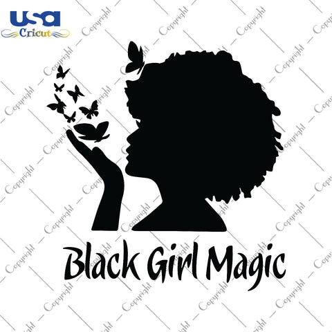 Black Girl Magic Gifts, Shirt For Black Girl Svg File Diy Crafts Svg Files For Cricut, Silhouette Sublimation Files - USA Cricut